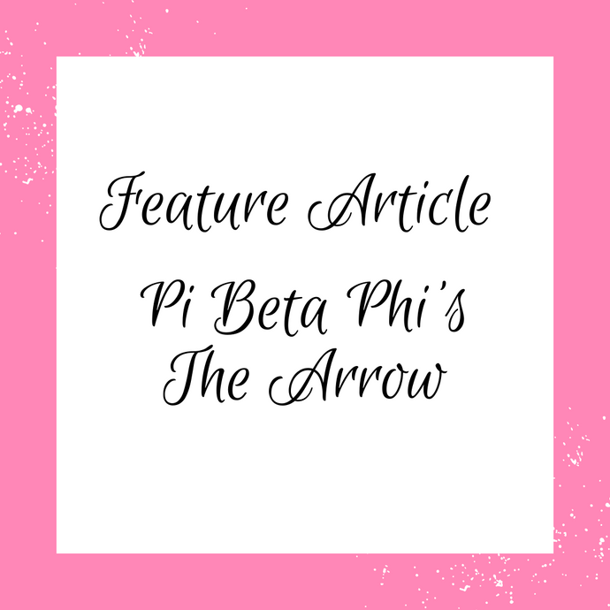 Feature Article: Pi Beta Phi's The Arrow